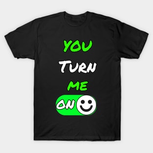 You Turn Me On Humor Shirt T-Shirt